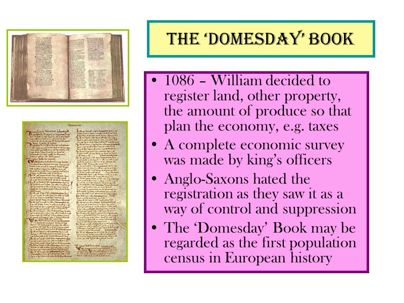 The ‘Domesday’ Book 1086 – William decided to register land, other property, the amount